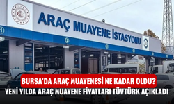 Bursa'da araç muayenesi ne kadar oldu? Yeni yılda araç muayene fiyatları TÜVTÜRK açıkladı