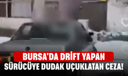 Bursa'da drift yapan sürücüye dudak uçuklatan ceza!