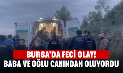 Bursa'da feci olay! Baba ve oğlu canından oluyordu