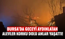 Bursa'da geceyi aydınlatan alevler korku dolu anlar yaşattı!