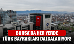 Bursa'da Her Yerde Türk Bayrakları Dalgalanıyor!