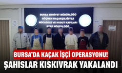 Bursa’da kaçak işçi operasyonu! Şahıslar kıskıvrak yakalandı