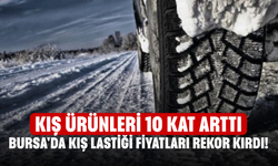 Bursa'da kış lastiği fiyatları rekor kırdı! Kış ürünleri 10 kat arttı