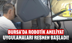 Bursa'da robotik ameliyat uygulamaları resmen başladı!