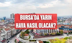 Bursa’da Yarın Hava Nasıl Olacak?