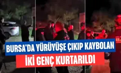 Bursa'da yürüyüşe çıkıp kaybolan iki genç kurtarıldı