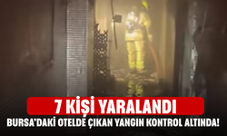 Bursa’daki otelde çıkan yangın kontrol altında! 7 kişi yaralandı