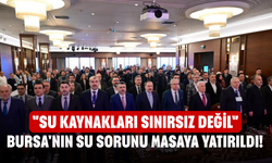 Bursa'nın su sorunu masaya Yatırıldı! "Su kaynakları sınırsız değil"