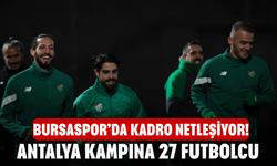 Bursaspor’da Kadro Netleşiyor! Antalya Kampına 27 Futbolcu