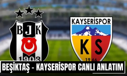 CANLI | Beşiktaş - Kayserispor Maçı Başladı! Beşiktaş - Kayserispor maç kadrosu, skoru ve istatistikleri