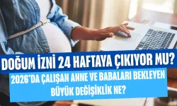 Doğum İzni 24 Haftaya Çıkıyor Mu? 2026’da Çalışan Anne ve Babaları Bekleyen Büyük Değişiklik Ne?