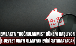 Emlakta "Doğrulanmış" Dönem Başlıyor: e-Devlet Onayı Olmayan Evini Satamayacak!