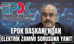 EPDK Başkanı'ndan elektrik zammı sorusuna yanıt