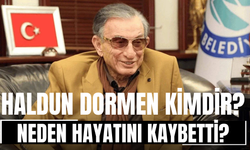 Haldun Dormen Kimdir? Neden Hayatını Kaybetti?