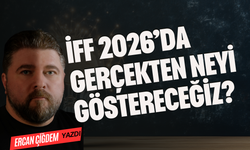 İFF 2026’DA GERÇEKTEN NEYİ GÖSTERECEĞİZ?