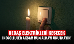 İnegöllüler akşam mum almayı unutmayın! UEDAŞ elektrikleri kesecek