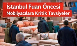 İstanbul Fuarı Öncesi Mobilyacılara Kritik Tavsiyeler