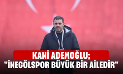 Kani Ademoğlu; "İnegölspor büyük bir ailedir"
