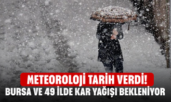 Meteoroloji Tarih Verdi! Bursa ve 49 ilde kar yağışı bekleniyor