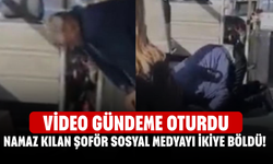 Namaz Kılan Şoför sosyal medyayı ikiye böldü! Video gündeme oturdu