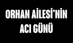 Orhan Ailesi'nin Acı Günü