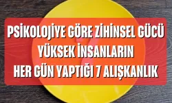 Psikolojiye Göre Zihinsel Gücü Yüksek İnsanların Her Gün Yaptığı 7 Alışkanlık