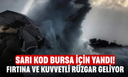 Sarı Kod Bursa İçin Yandı! Fırtına ve Kuvvetli Rüzgar Geliyor
