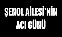 Şenol Ailesi'nin Acı Günü