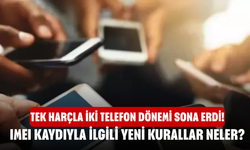 Tek Harçla İki Telefon Dönemi Sona Erdi! IMEI Kaydıyla İlgili Yeni Kurallar Neler?
