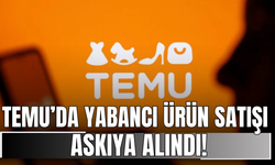 TEMU’da Yabancı Ürün Satışı Askıya Alındı!