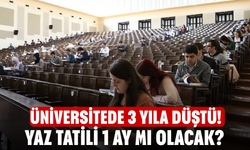 Üniversitede 3 yıla düştü! Yaz tatili 1 ay mı olacak?
