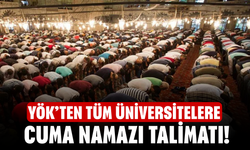 YÖK’ten Tüm Üniversitelere Cuma Namazı Talimatı!