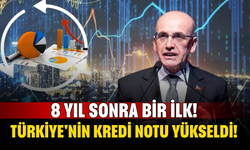 8 Yıl Sonra Bir İlk! Türkiye'nin Kredi Notu Yükseldi!