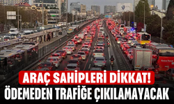 Araç Sahipleri Dikkat! Ödemeden Trafiğe Çıkılamayacak