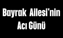 Bayrak Ailesi'nin Acı Günü