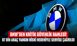BMW’den Kritik Güvenlik Hamlesi! 87 Bin Araç Yangın Riski Nedeniyle Servise Çağrıldı