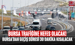 Bursa trafiğine nefes olacak! Bursa'dan geçiş süresi 30 dakika kısalacak