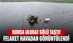 Ulubat Gölü taştı! Felaket havadan görüntülendi