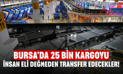 Bursa'da 25 bin kargoyu insan eli değmeden transfer edecekler!