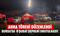 Bursa'da  6 Şubat depremi unutulmadı! Anma töreni düzenlendi