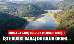 Bursa'da Baraj Doluluk Oranları Değişti! İşte BUSKİ Baraj Doluluk Oranı...