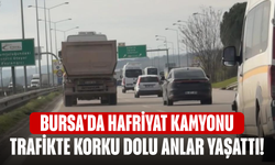Bursa'da hafriyat kamyonu korku dolu anlar yaşattı!