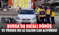 Bursa'da hatalı dönüş ve yüksek hız az kalsın can alıyordu!
