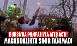 Bursa'da pompalıyla ateş açtı! Magandalıkta sınır tanımadı