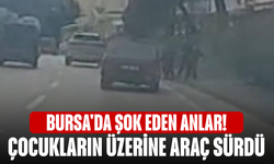 Bursa'da şok eden anlar! Çocukların üzerine araç sürdü