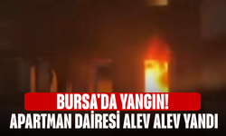 Bursa'da yangın! apartman dairesi alev alev yandı