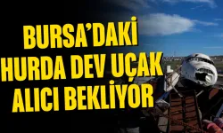 Bursa’daki Hurda Dev Uçak Alıcı Bekliyor