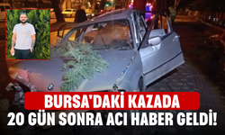 Bursa'daki kazada 20 gün sonra acı haber geldi!