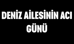 Deniz Ailesinin Acı Günü