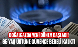 Doğalgazda Yeni Dönem Başladı! 65 Yaş Üstüne Güvence Bedeli Kalktı, Taksit İmkânı Genişledi